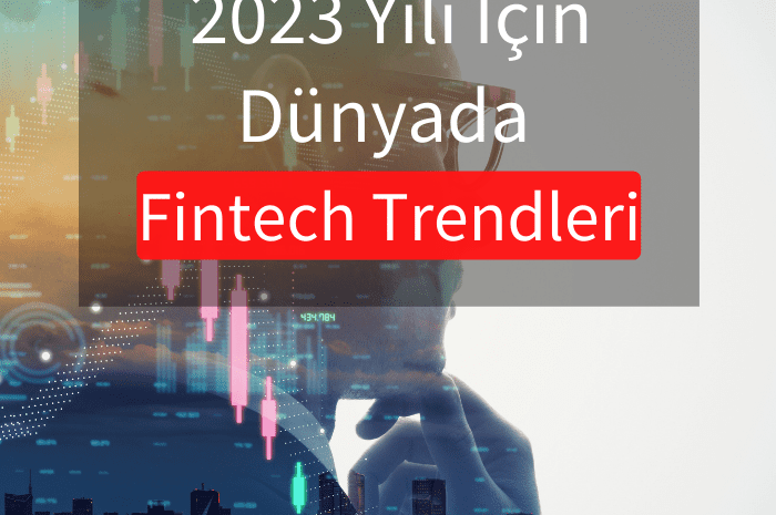 2023 Yılı İçin Dünyada Fintech Trendleri