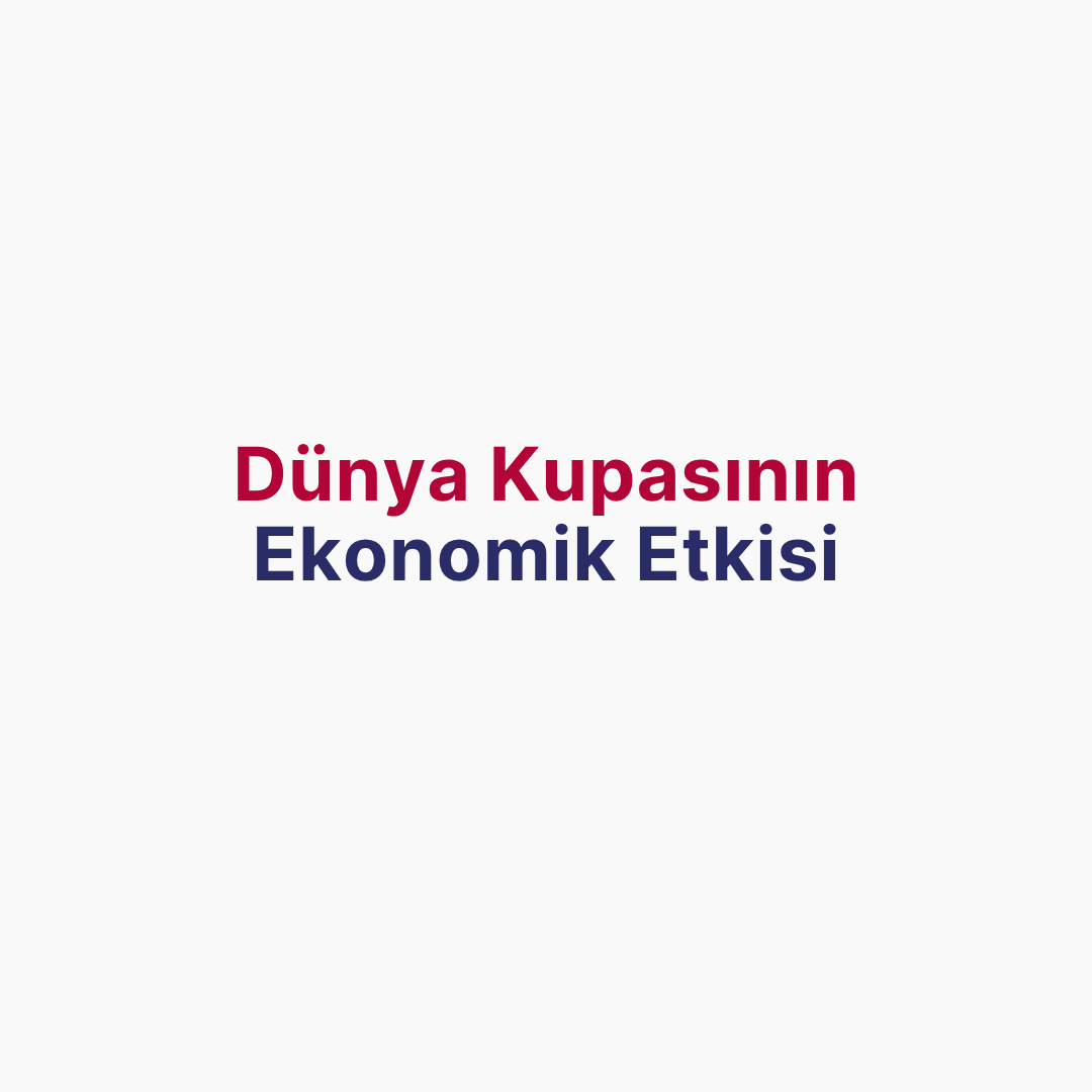 2026 Dünya Kupası'nın Ekonomik Etkisi: FIFA'nın 80 Milyar Dolarlık Tahmini Ne Durumda?