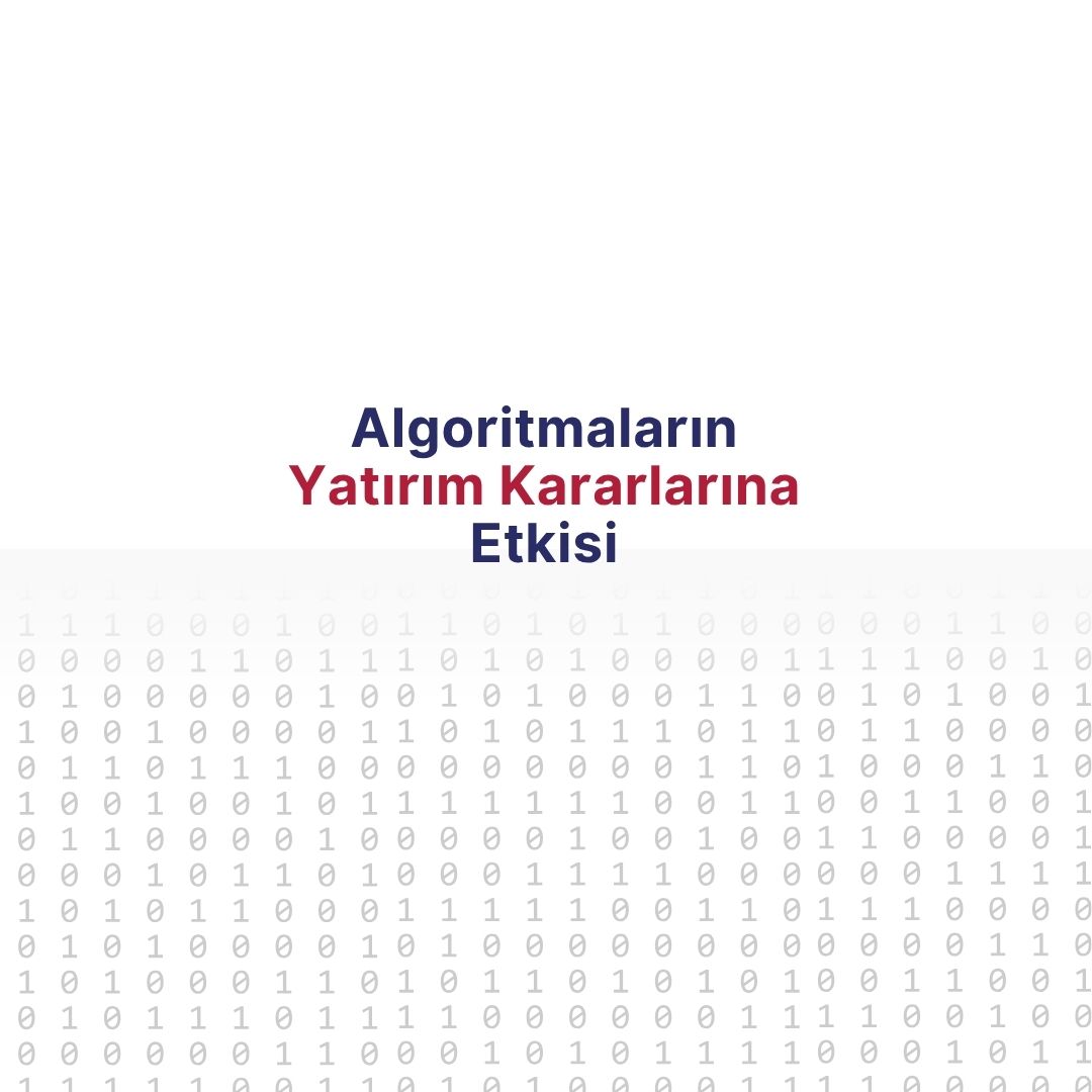 Algoritmaların Yatırım Kararlarına Etkisi: Duygusuz Zekanın Davranışsal Yansımaları