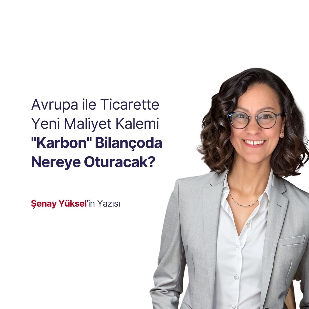 Avrupa ile Ticarette Yeni Maliyet Kalemi "Karbon" Bilançoda Nereye Oturacak?