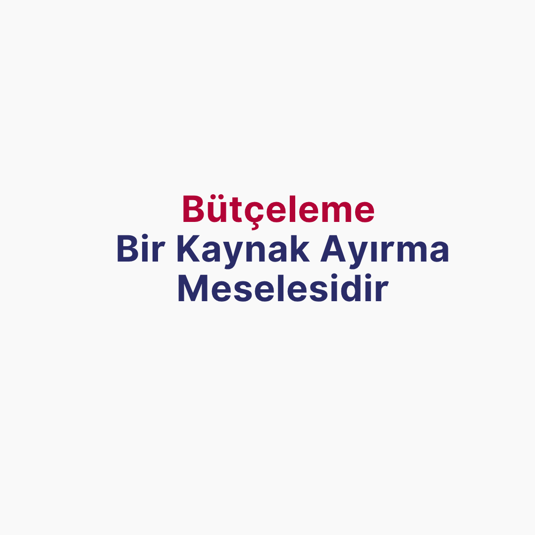 Bütçeleme Bir Kaynak Ayırma Meselesidir