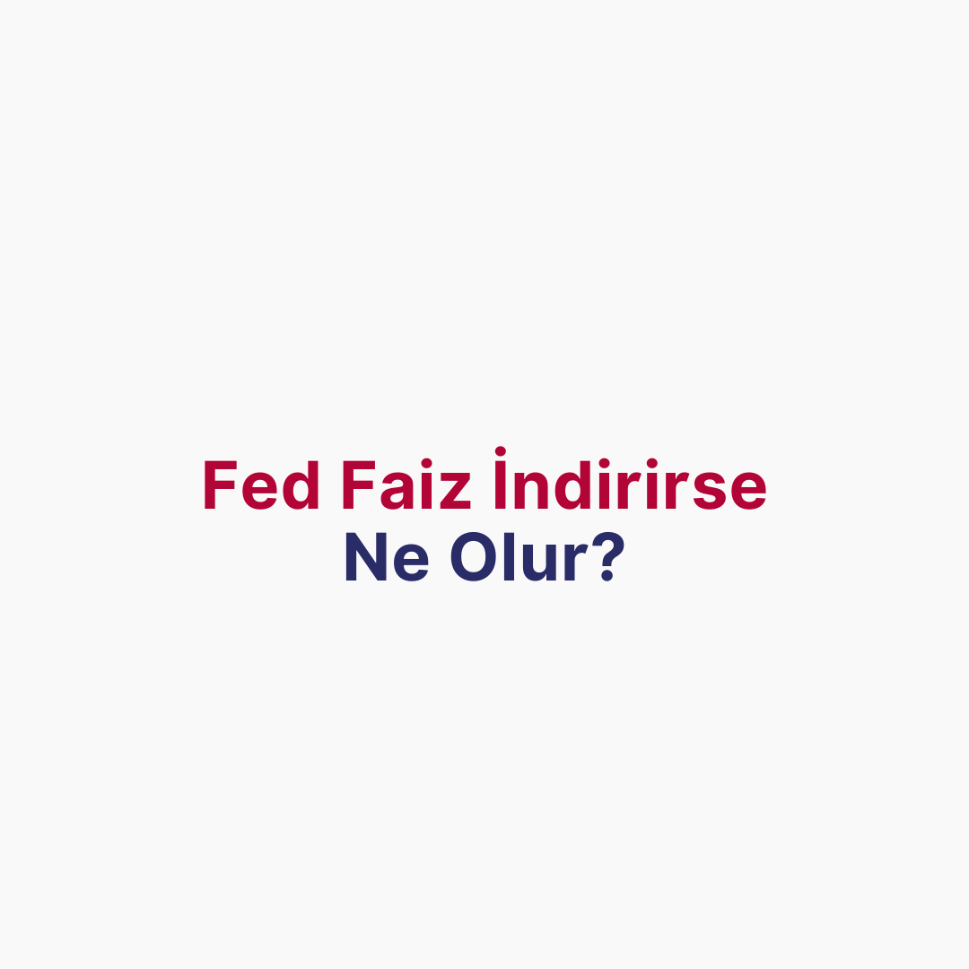 Fed Faiz İndirirse Ne Olur?