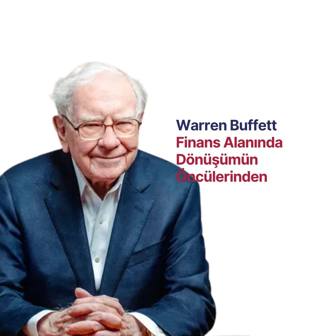 Finans Alanında Dönüşümün Öncülerinden Gerçek Hayat Örnekleri : Warren Buffett