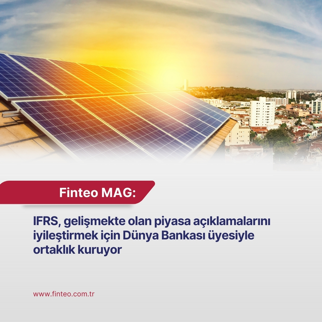 Finteo MAG Ekim 2024 - IFRS Gelişmekte Olan Piyasa Açıklamalarını İyileştirmek İçin Dünya Bankası Üyesiyle Ortak Oluyor