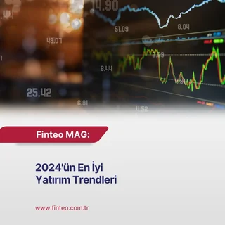 Finteo MAG Mart 2024 - 2024'ün En İyi Yatırım Trendleri