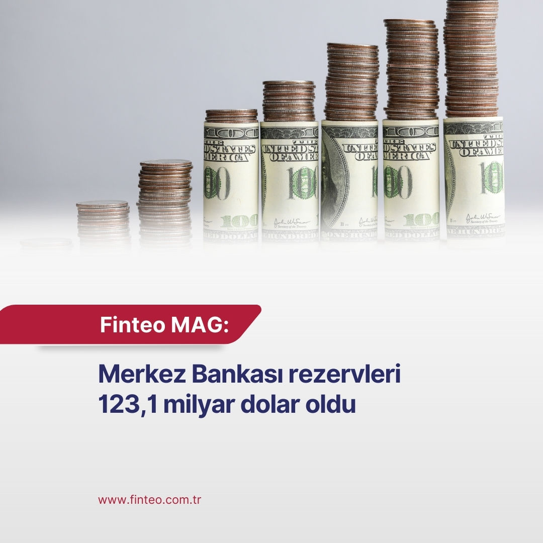 Finteo MAG Mayıs 2024 - Merkez Bankası rezervleri 123,1 milyar dolar oldu