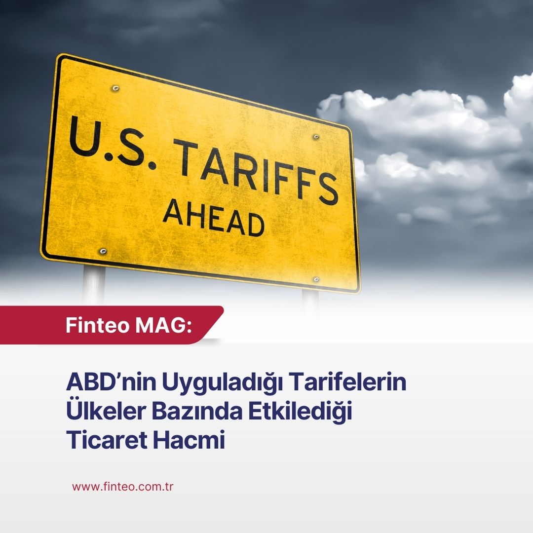FİNTEO MAG Mayıs 2025 - ABD’nin Uyguladığı Tarifelerin Ülkeler Bazında Etkilediği Ticaret Hacmi 