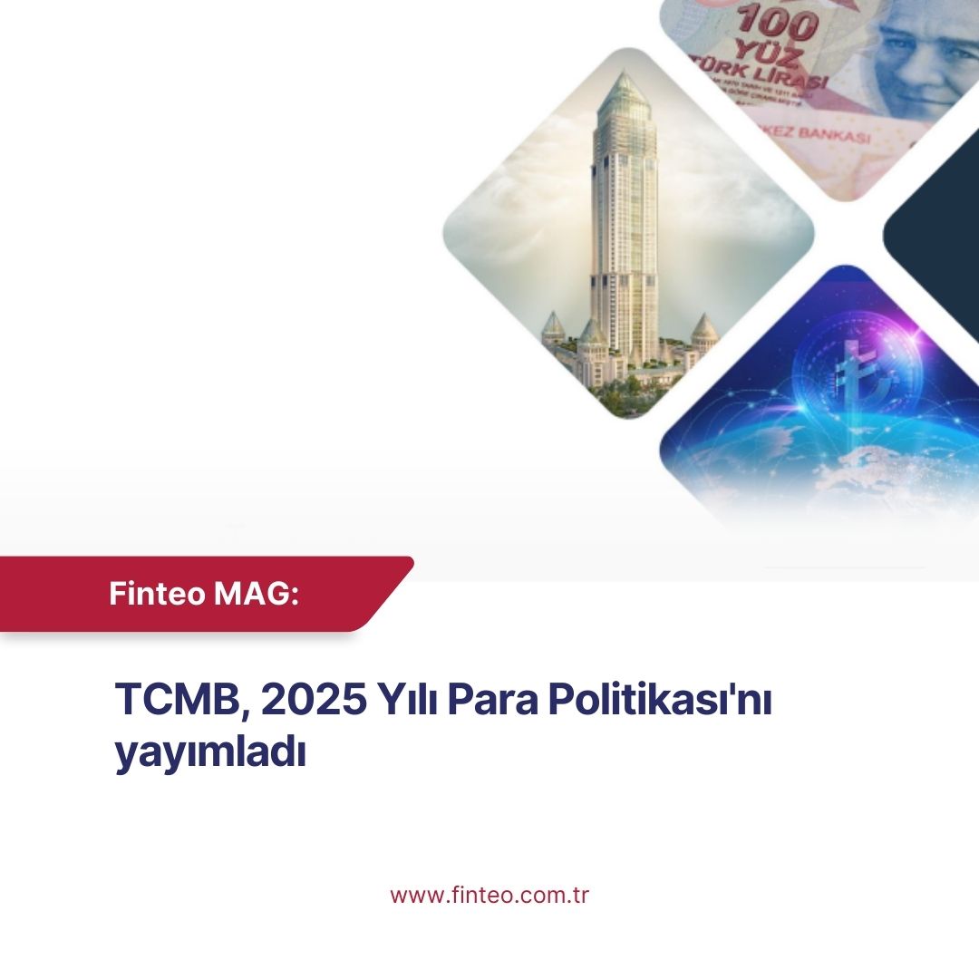 Finteo MAG Şubat 2025 - TCMB, 2025 Yılı Para Politikası'nı Yayımladı