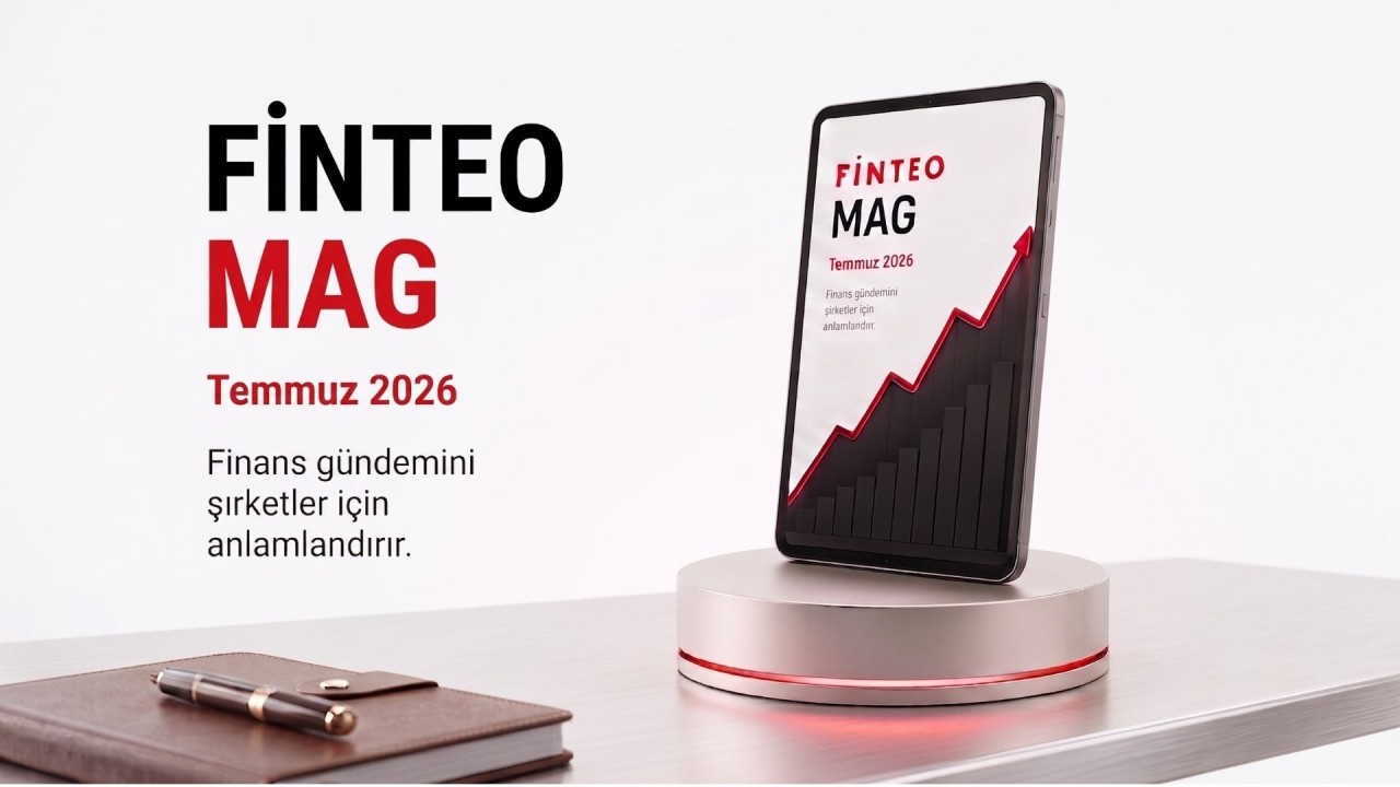 Finteo MAG Temmuz 2026 - Finans Gündemini Şirketler İçin Anlamlandırır