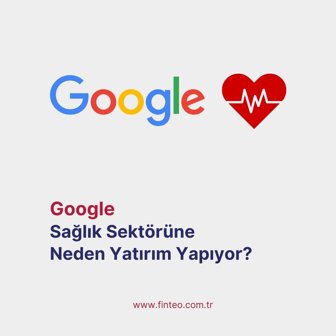 Google Sağlık Sektörüne Neden Yatırım Yapıyor?