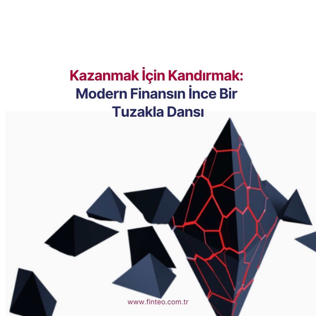 Kazanmak İçin Kandırmak: Modern Finansın İnce Bir Tuzakla Dansı