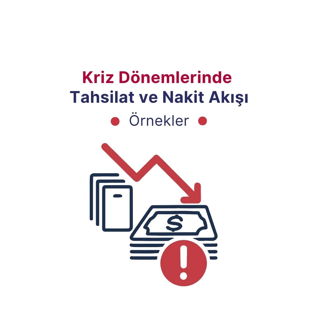Kriz Dönemlerinde Tahsilat ve Nakit Akışı Yönetiminden Örnekler