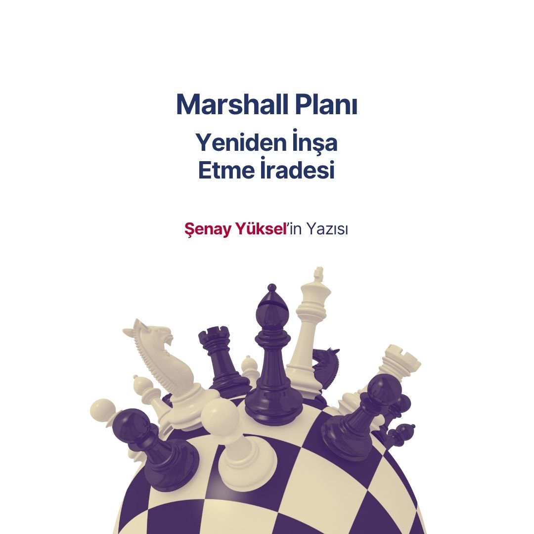 Marshall Planı Üzerine – Yeniden İnşa Etme İradesi