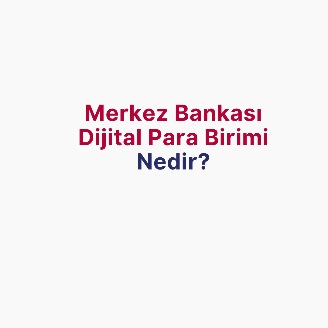 Merkez Bankası Dijital Para Birimi (CBDC) Nedir?