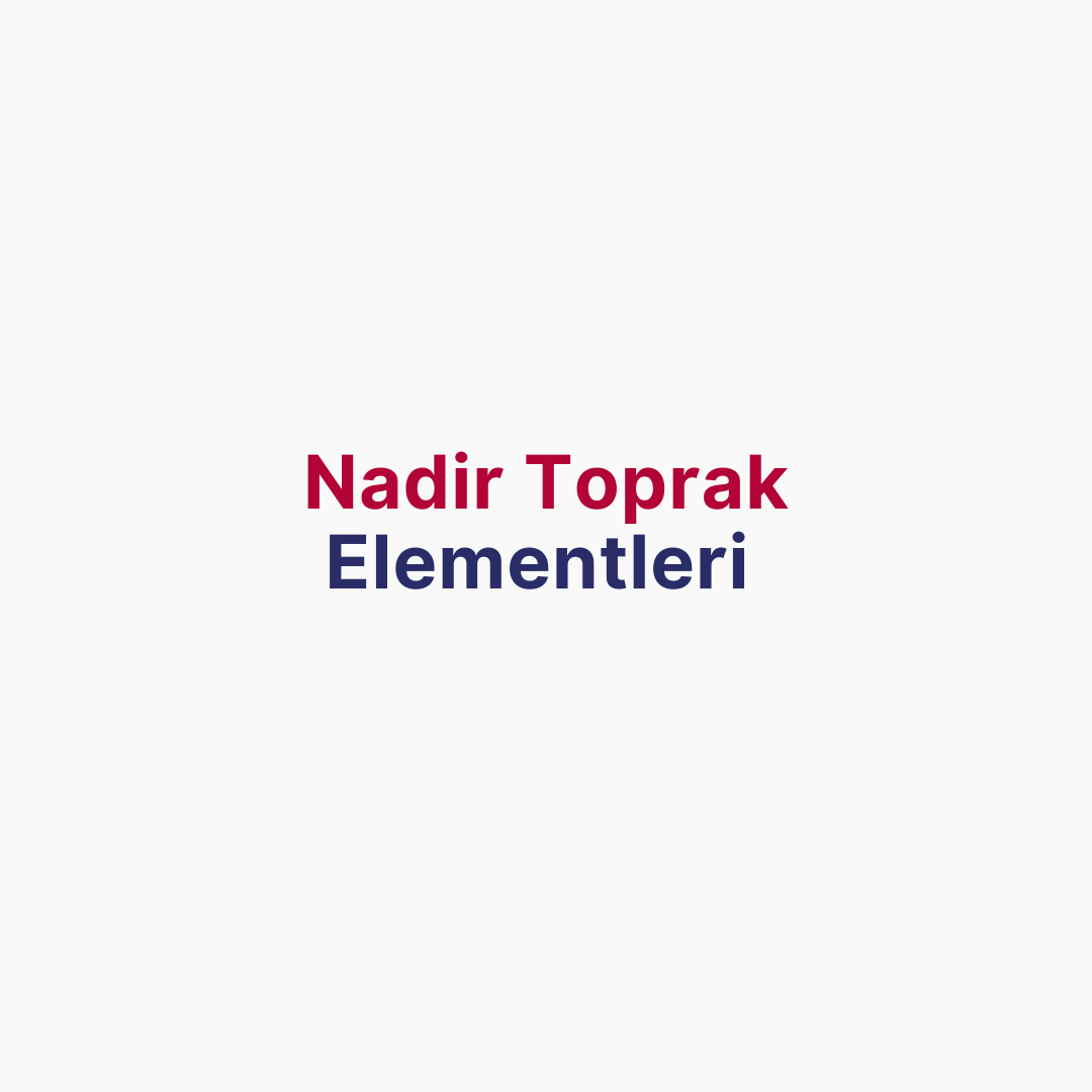 Nadir Toprak Elementleri Nedir? Teknolojinin Görünmeyen Kahramanları