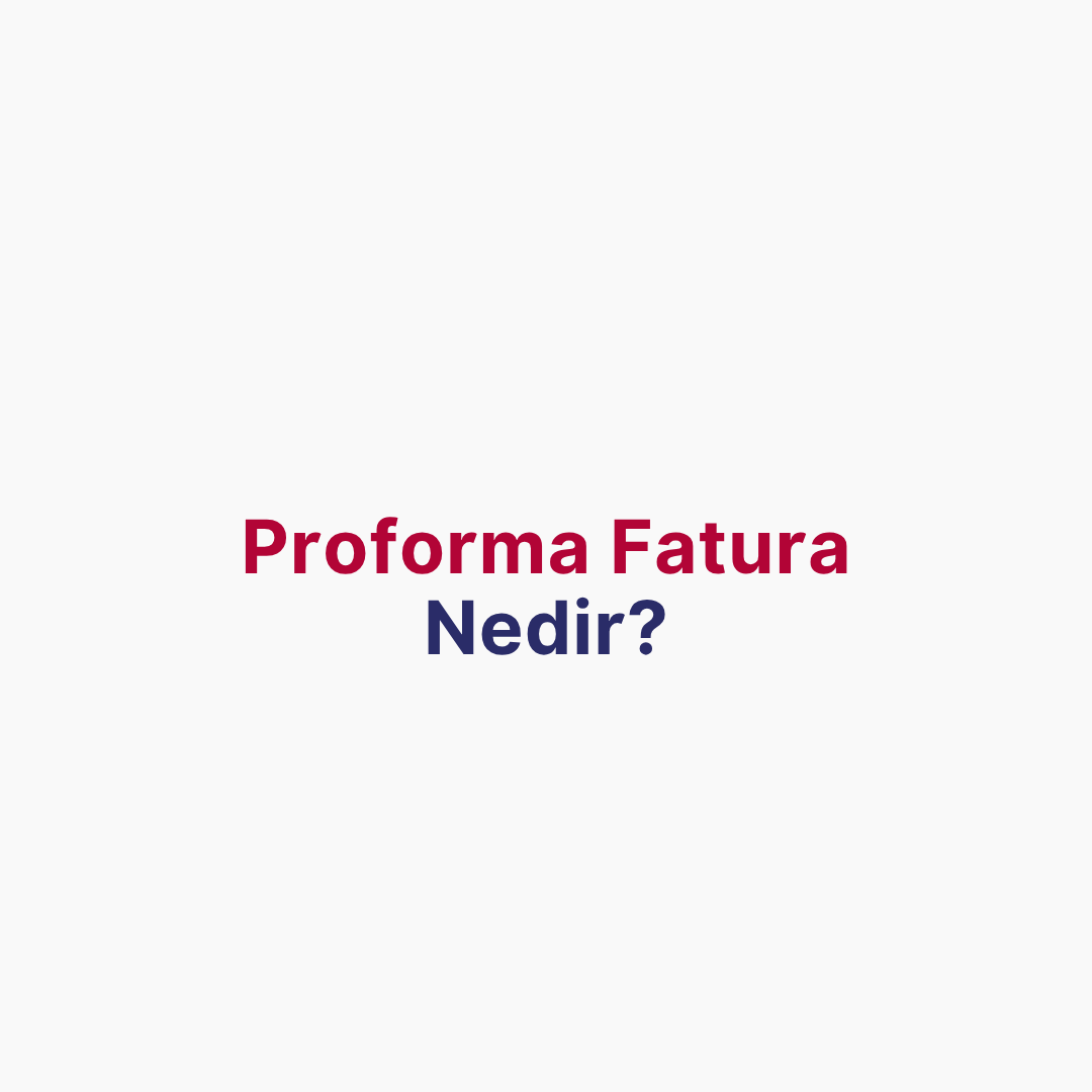 Proforma Fatura Nedir? 