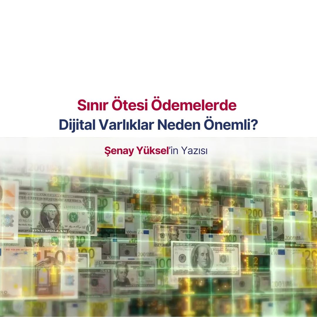 Sınır Ötesi Ödemelerde Dijital Varlıklar Neden Önemli?