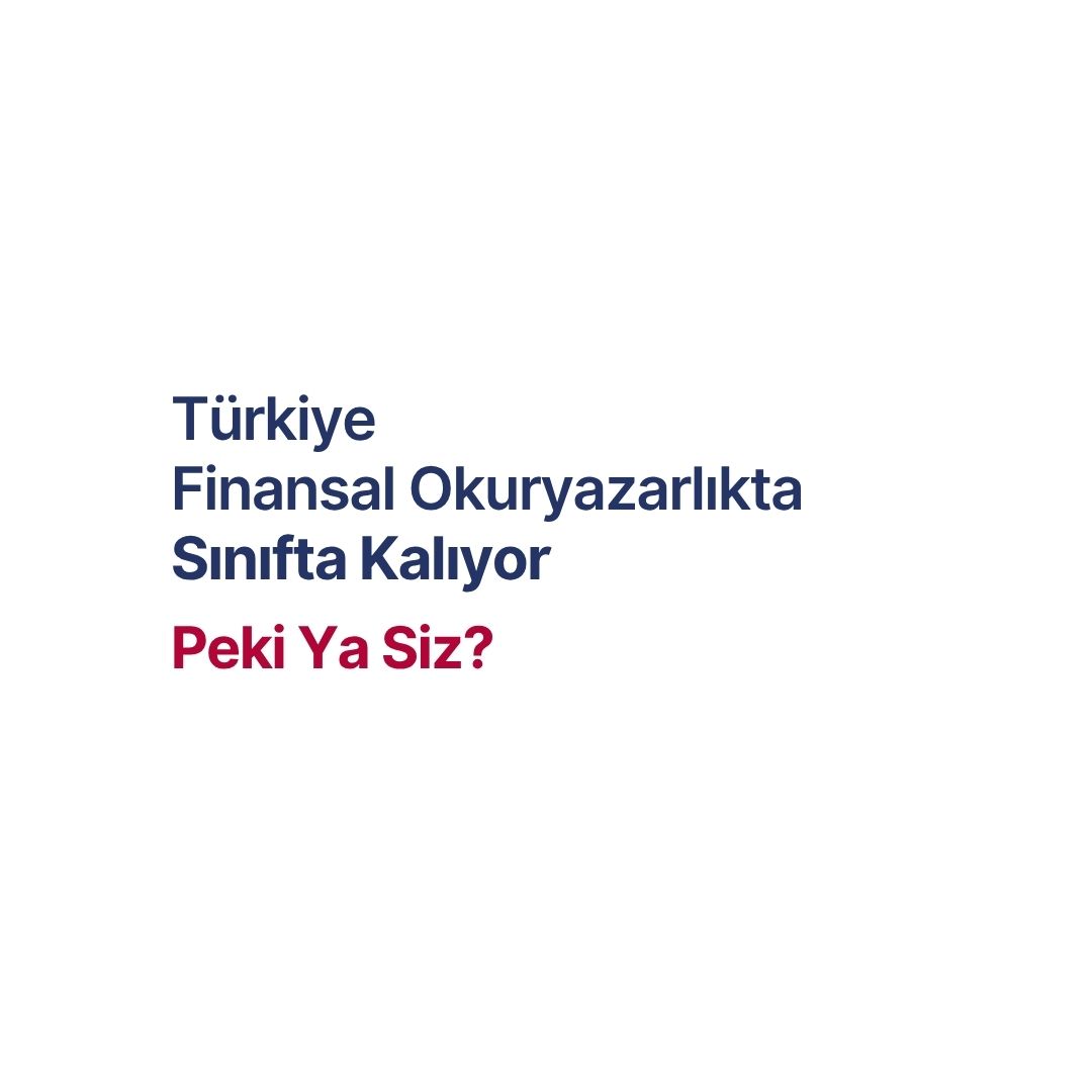 Türkiye Finansal Okuryazarlıkta Sınıfta Kalıyor – Peki Siz Ya Siz?