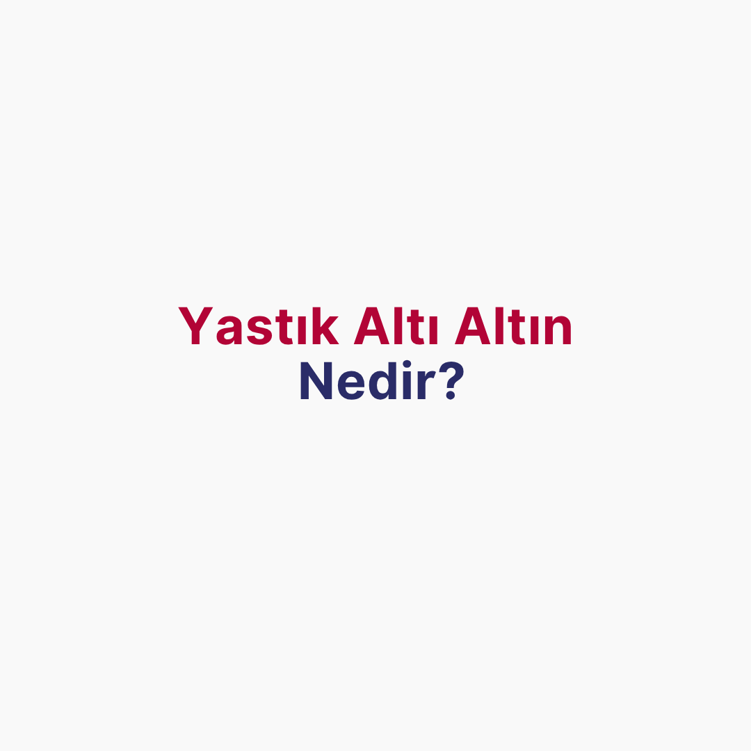 Yastık Altı Altın Nedir?