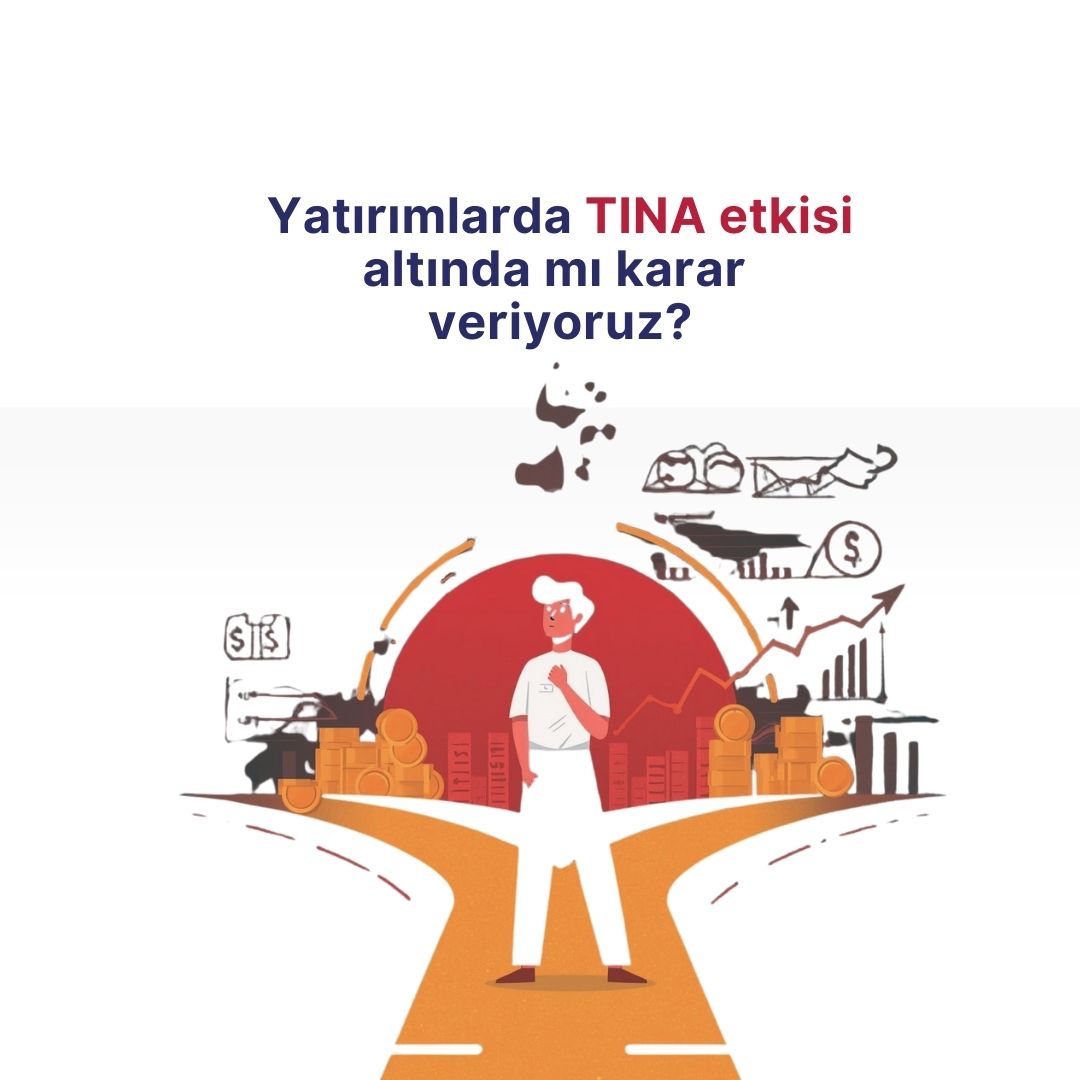 Yatırımlarda TINA etkisi altında mı karar veriyoruz?